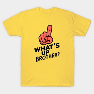 Whats up brother T-Shirt